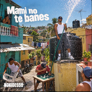 Mami No Te BaÑes by Noki Desso
