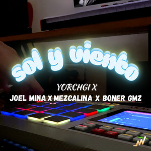 Sol y Viento by Yorchgi, Joel Mina, Mezcalina, Boner GMZ