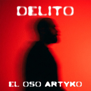 DELITO by EL OSO ARTYKO