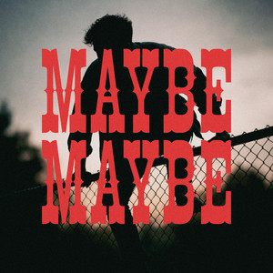 MAYBE MAYBE