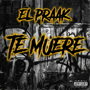 Te Muere by EL PRAAK EN LA BOCIA