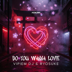 Do you wanna love by VIPIEM DJ, RYOSUKE