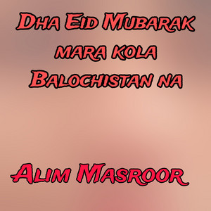 Alim masroor - Dha Eid Mubarak mara kola Balochistan na