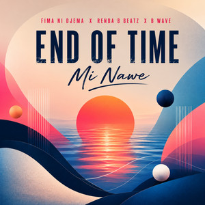 END OF TIME - Mi Nawe by Fima ni Djèma, Renda b beatz, B WAVE