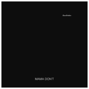 Mama Don't — Ruen Brothers