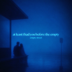 at least i had you before the empty by empty street