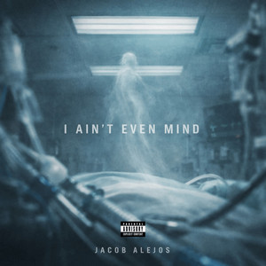 I Ain't Even Mind by Jacob Alejos