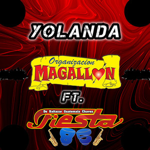 Organización Magallón - Yolanda (feat. Fiesta 85 De Baltazar Guatemala)