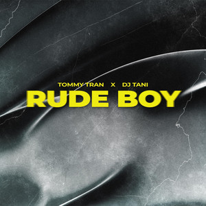 Rude Boy by Tommy Tran, dj tani