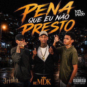 Pena Que Eu Não Presto by 3rinka, mc mdk, rzlprod