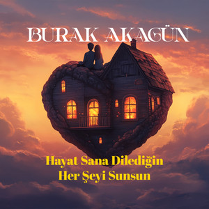 Burak Akagün - Hayat Sana Dilediğin Herşeyi Sunsun