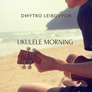 Dmytro Leibovych — Ukulele Morning