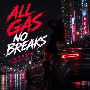 All Gas No Breaks by Maxun