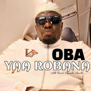 Alh Basit Aponle Anobi - OBA YAA ROBANA