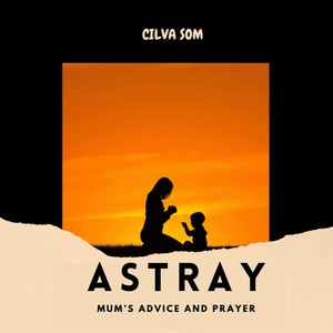 Astray (Mum’s advice and prayer - 2025 remastered version