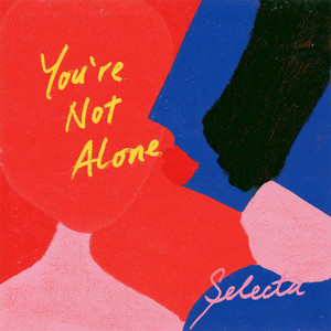You're Not Alone by SELECTA