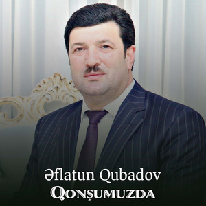 Eflatun Qubadov - Qonşumuzda