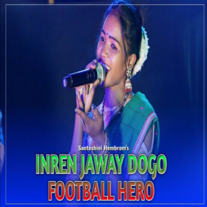 Santoshini Hembrom - Inren jaway dogo football hero