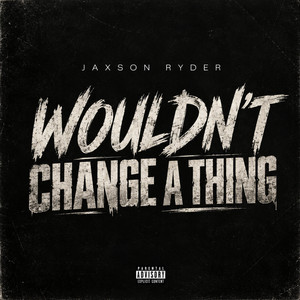 Wouldn't Change A Thing by Jaxson Ryder