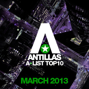 Antillas A-List Top 10 - March 2013 (Including Classic Bonus Track) album
