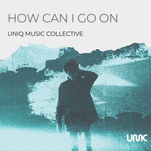How Can I Go On by Uniq Music Collective