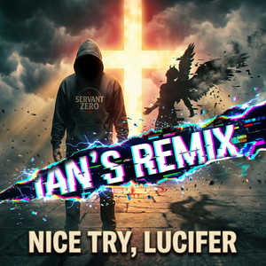 Nice Try, Lucifer - Ian's Remix by Servant Zero
