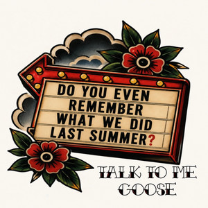 Do You Even Remember What We Did Last Summer? by Talk To Me Goose