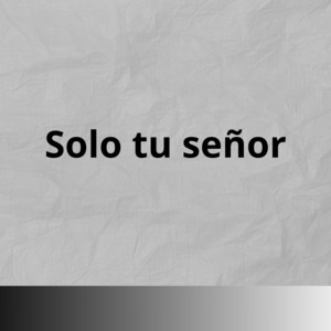 Solo tu señor
