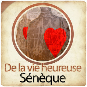 Sénèque : De la vie heureuse