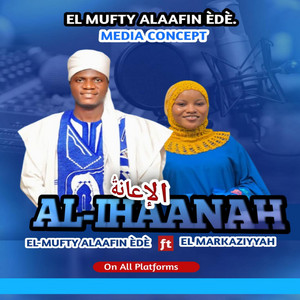 El Mufty Alaafin Èdè - AL IHAANAH (feat. Seyyidahhussainah El Markaziyyah)