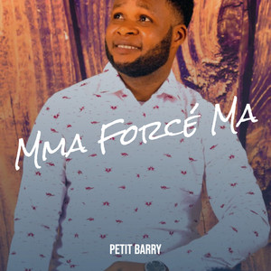PETIT BARRY - Mma Forcé Ma
