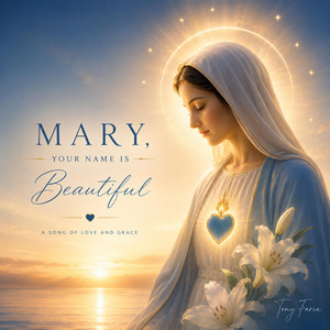 Mary, Your Name Is Beautiful by Tony Faria
