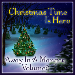 Christmas Time Is Here: Away in a Manger Vol. 2