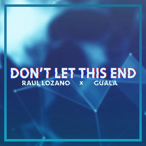 Don't Let This End by Raul Lozano, Guala