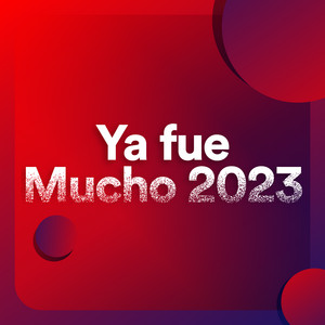 Ya Fue Mucho 2023