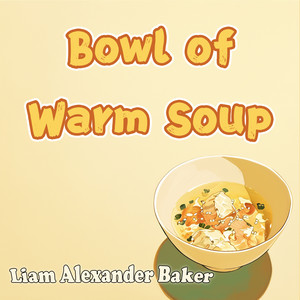 Bowl of Warm Soup by Liam Alexander Baker