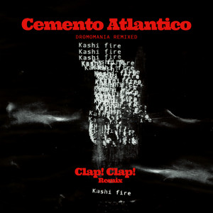 Kashi fire - Clap! Clap! Remix by Cemento Atlantico, Clap! Clap!