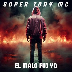 EL MALO FUI YO by SUPER TONY MC