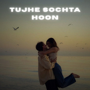 Tujhe Sochta Hoon by Maahii, Nainsy