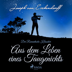 Aus dem Leben eines Taugenichts - Der romantische Klassiker (Ungekürzt)