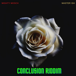 Conclusion Riddim by Mighty Mosch, Master Ish