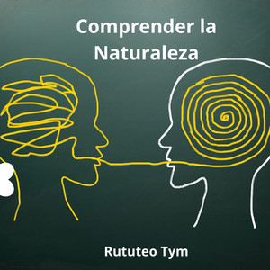 Comprender la Naturaleza by Rututeo Tym