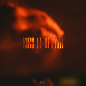 Kiss It Better by fuse.