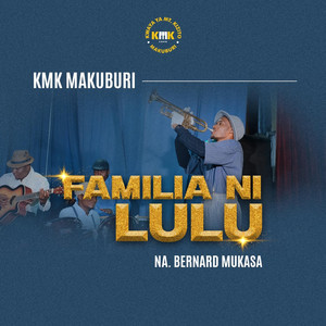 KMK MAKUBURI - FAMILIA NI LULU