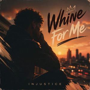 Whine for Me by Injustice