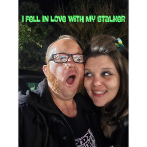 I Fell In Love With My Stalker by Bobcat