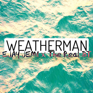 Weatherman by The Real BT, EJAY JEMI