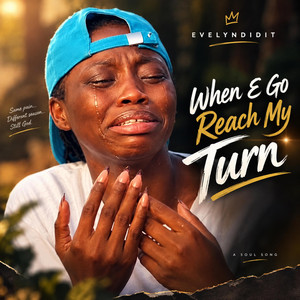 When E Go Reach My Turn by Evelyndidit
