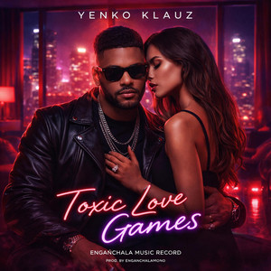 Toxic love games - Yenko Klauz by Enganchala MUSIC Record