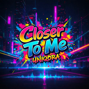Closer To Me by UNIQORA